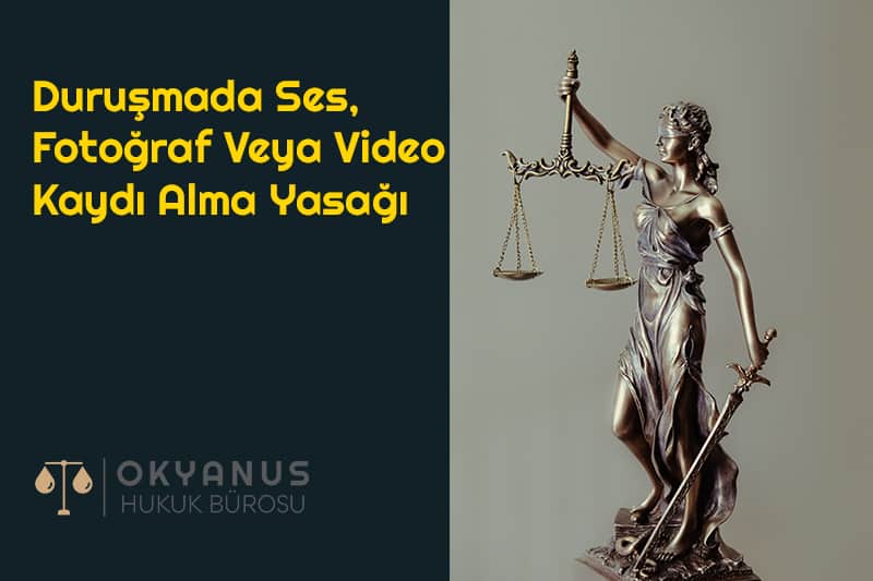 Duruşmada Ses, Fotoğraf Veya Video Kaydı Alma Yasağı