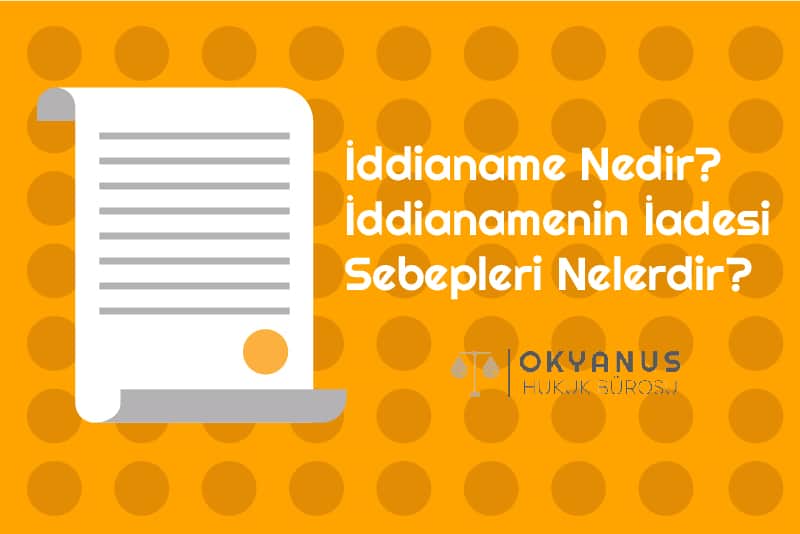 Iddianame Nedir Iddianamenin Iadesi Sebepleri Nelerdir İddianame Nedir İddianamenin İadesi Sebepleri Nelerdir