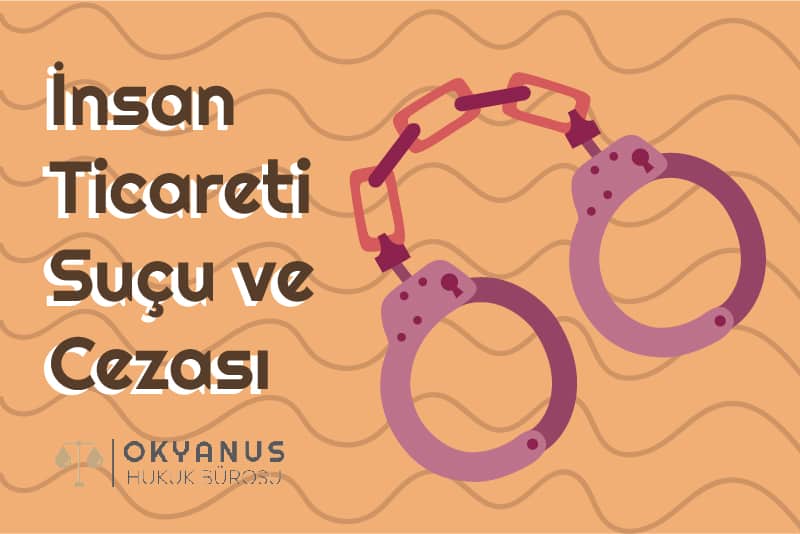 Insan Ticareti Sucu ve Cezasi İnsan Ticareti Suçu ve Cezası