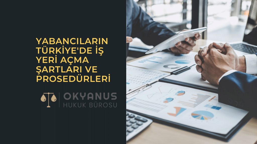 Yabancıların Türkiye'de İş Yeri Açma Şartları ve Prosedürleri