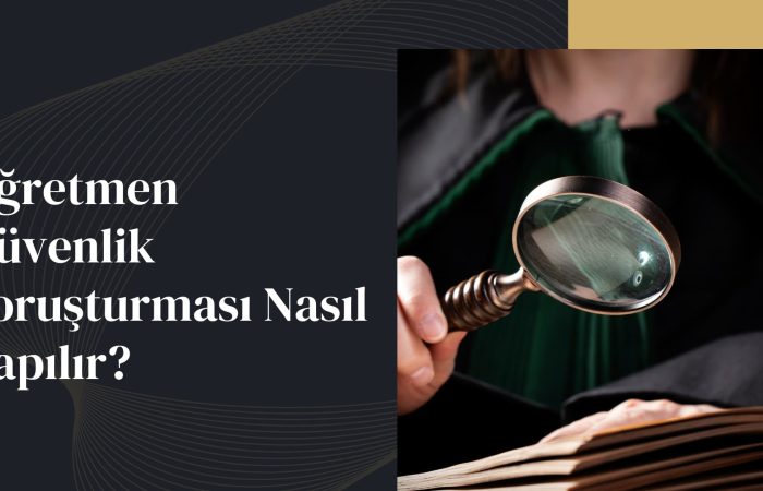 öğretmen güvenlik soruşturması nasıl yapılır