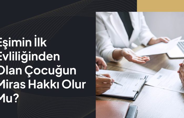 Eşimin İlk Evliliğinden Olan Çocuğun Miras Hakkı Olur Mu