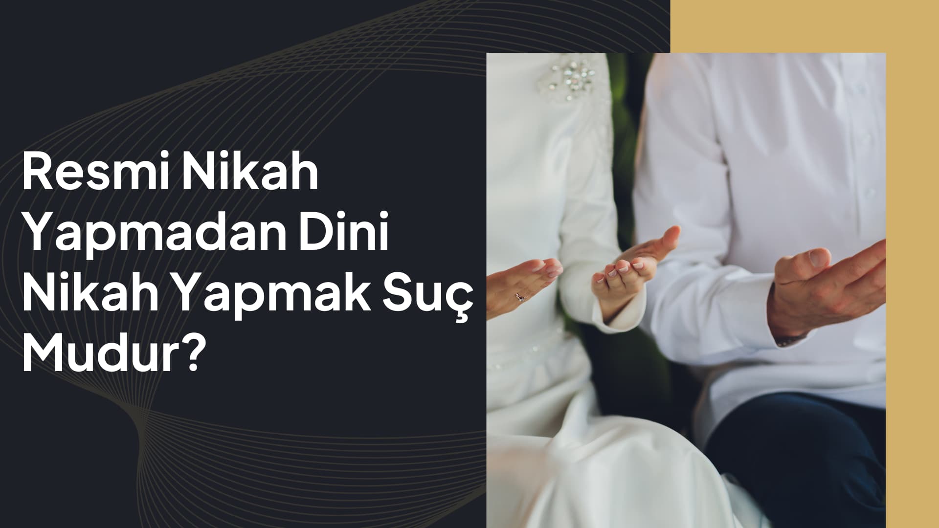 Resmi Nikah Yapmadan Dini Nikah Yapmak Suç Mu