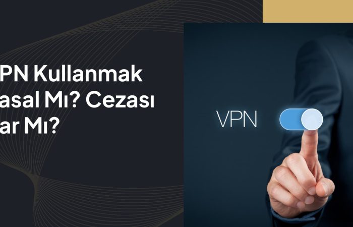 VPN Kullanmak Yasal Mı