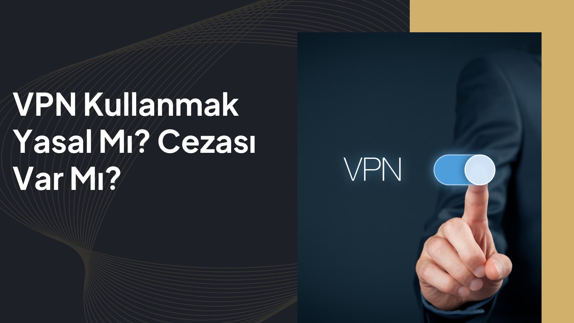 VPN Kullanmak Yasal Mı